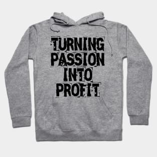 Turning Passion Into Profit Hoodie